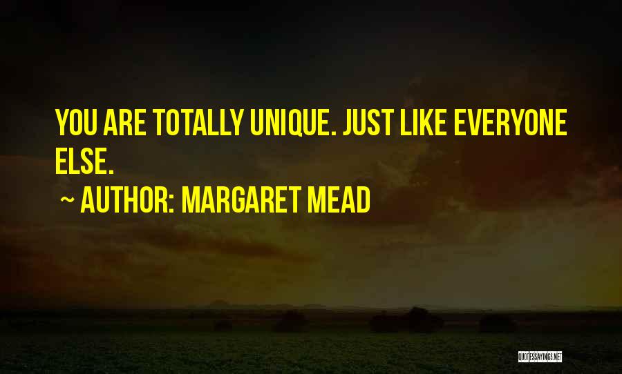 Margaret Mead Quotes: You Are Totally Unique. Just Like Everyone Else.