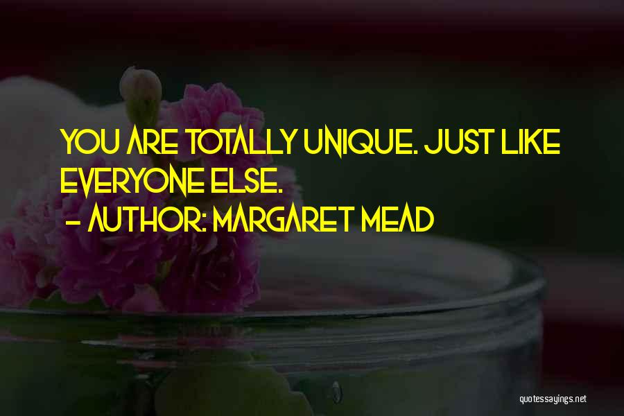 Margaret Mead Quotes: You Are Totally Unique. Just Like Everyone Else.