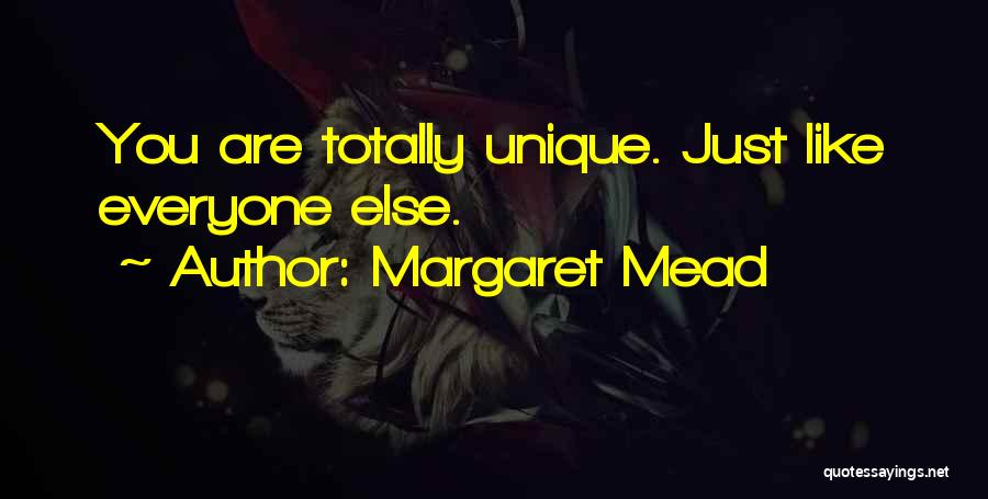 Margaret Mead Quotes: You Are Totally Unique. Just Like Everyone Else.