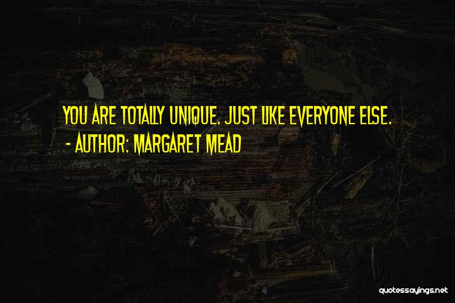 Margaret Mead Quotes: You Are Totally Unique. Just Like Everyone Else.