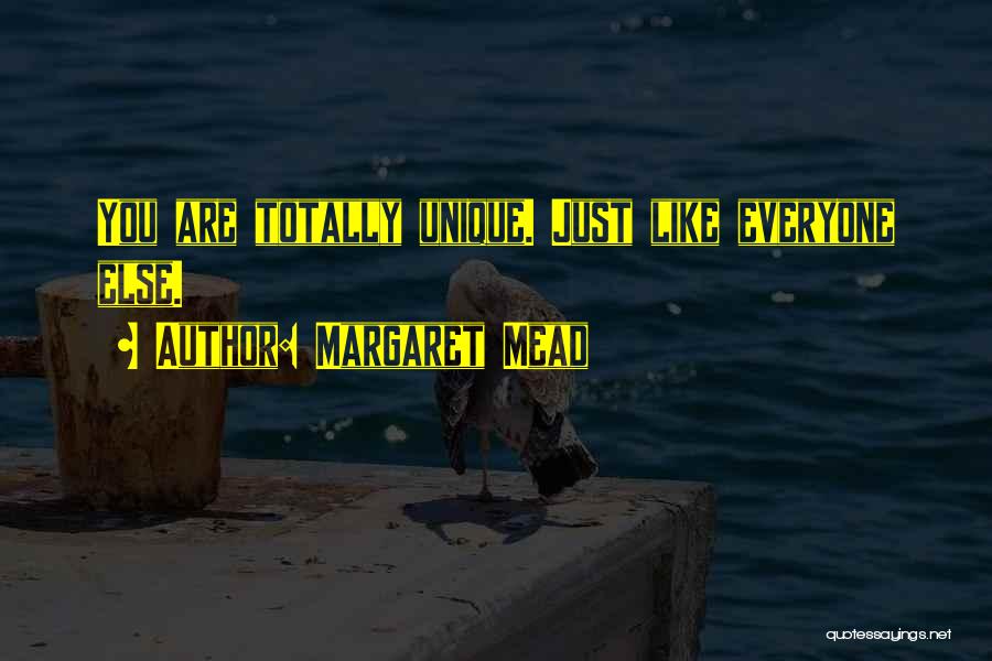 Margaret Mead Quotes: You Are Totally Unique. Just Like Everyone Else.