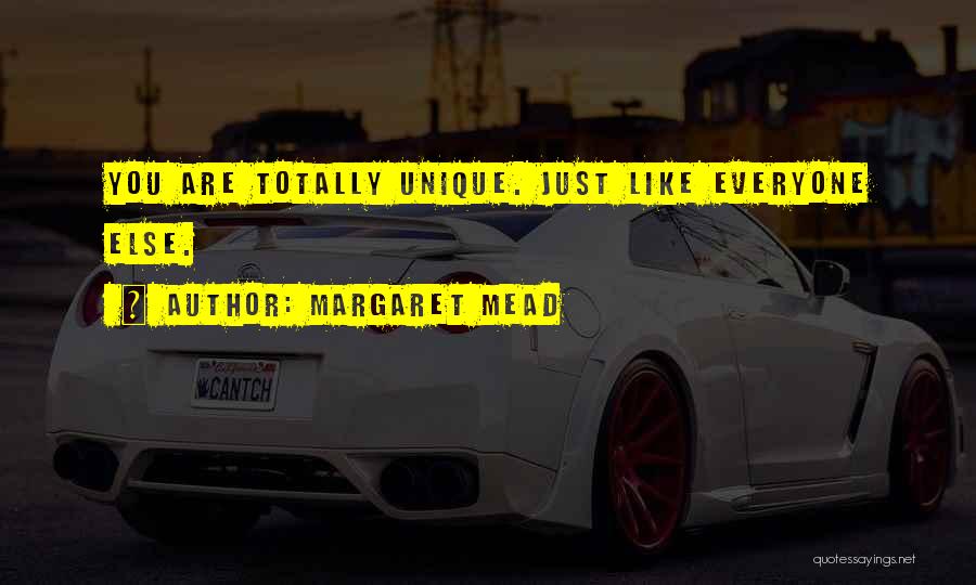 Margaret Mead Quotes: You Are Totally Unique. Just Like Everyone Else.