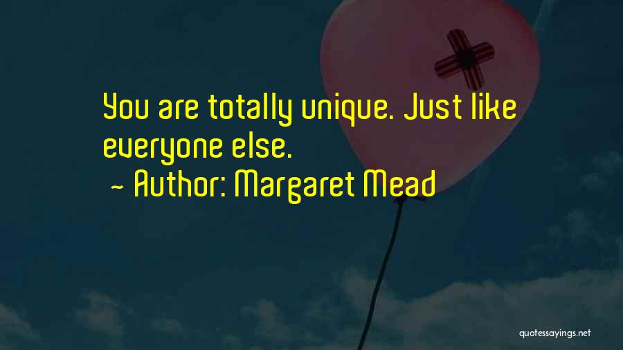 Margaret Mead Quotes: You Are Totally Unique. Just Like Everyone Else.