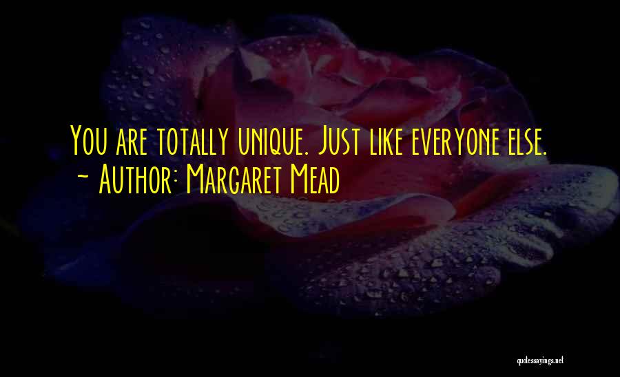 Margaret Mead Quotes: You Are Totally Unique. Just Like Everyone Else.