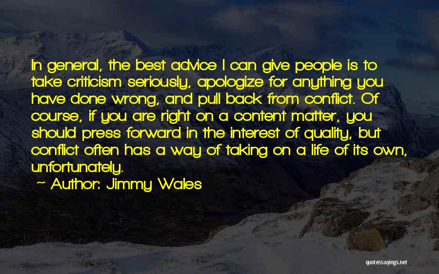 Jimmy Wales Quotes: In General, The Best Advice I Can Give People Is To Take Criticism Seriously, Apologize For Anything You Have Done