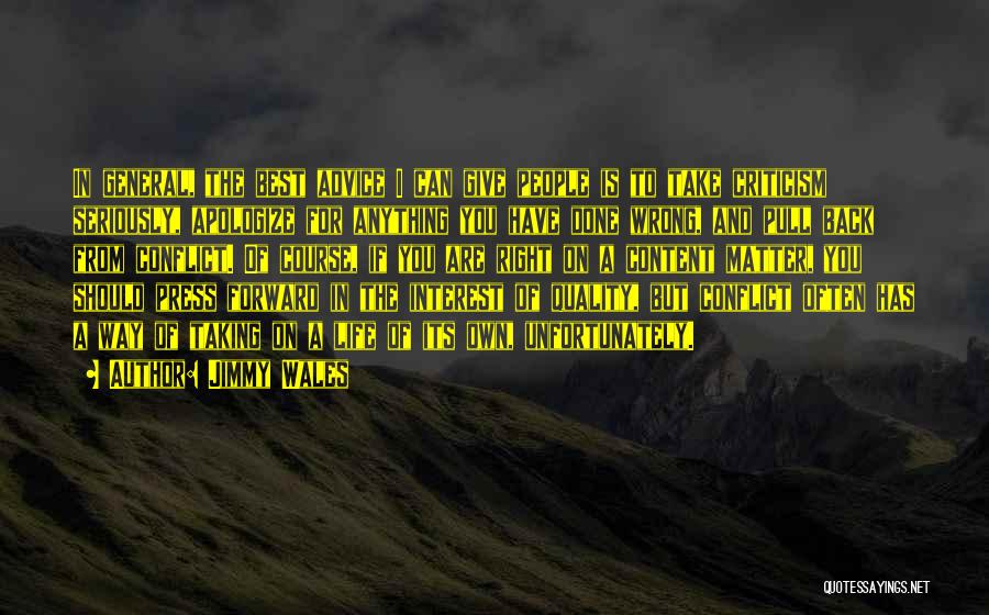 Jimmy Wales Quotes: In General, The Best Advice I Can Give People Is To Take Criticism Seriously, Apologize For Anything You Have Done