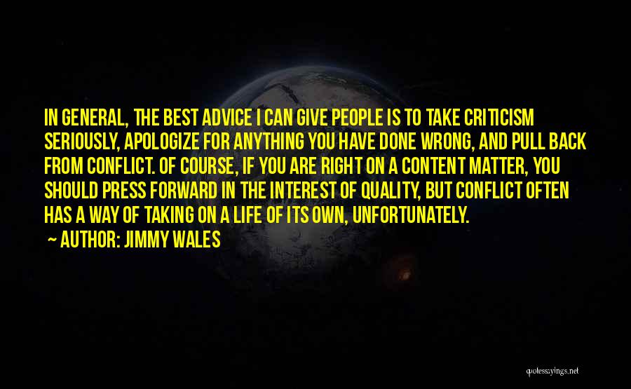 Jimmy Wales Quotes: In General, The Best Advice I Can Give People Is To Take Criticism Seriously, Apologize For Anything You Have Done