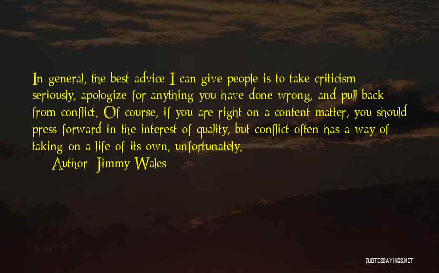 Jimmy Wales Quotes: In General, The Best Advice I Can Give People Is To Take Criticism Seriously, Apologize For Anything You Have Done