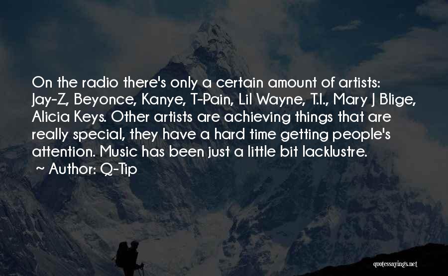 Q-Tip Quotes: On The Radio There's Only A Certain Amount Of Artists: Jay-z, Beyonce, Kanye, T-pain, Lil Wayne, T.i., Mary J Blige,