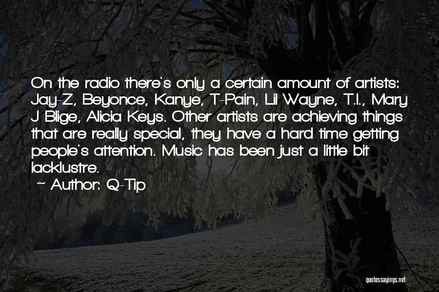 Q-Tip Quotes: On The Radio There's Only A Certain Amount Of Artists: Jay-z, Beyonce, Kanye, T-pain, Lil Wayne, T.i., Mary J Blige,