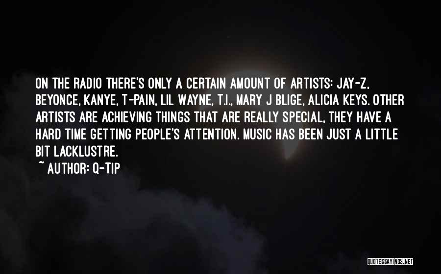 Q-Tip Quotes: On The Radio There's Only A Certain Amount Of Artists: Jay-z, Beyonce, Kanye, T-pain, Lil Wayne, T.i., Mary J Blige,