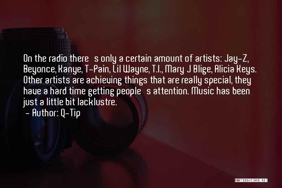 Q-Tip Quotes: On The Radio There's Only A Certain Amount Of Artists: Jay-z, Beyonce, Kanye, T-pain, Lil Wayne, T.i., Mary J Blige,