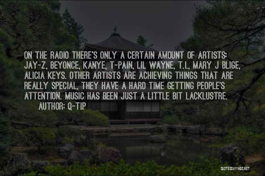 Q-Tip Quotes: On The Radio There's Only A Certain Amount Of Artists: Jay-z, Beyonce, Kanye, T-pain, Lil Wayne, T.i., Mary J Blige,