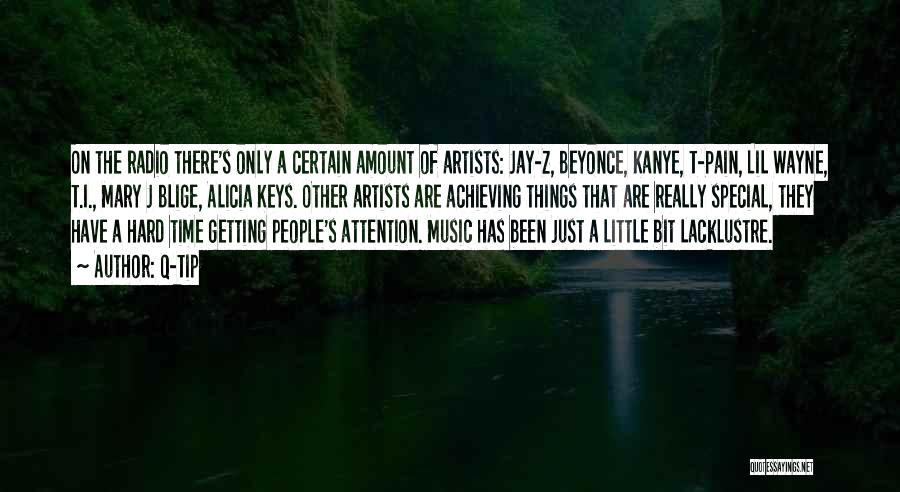 Q-Tip Quotes: On The Radio There's Only A Certain Amount Of Artists: Jay-z, Beyonce, Kanye, T-pain, Lil Wayne, T.i., Mary J Blige,