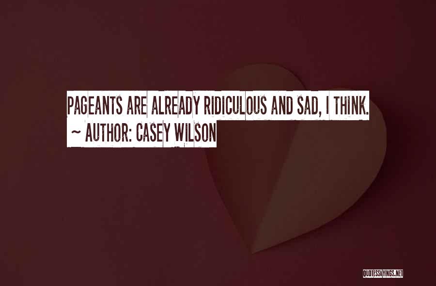 Casey Wilson Quotes: Pageants Are Already Ridiculous And Sad, I Think.