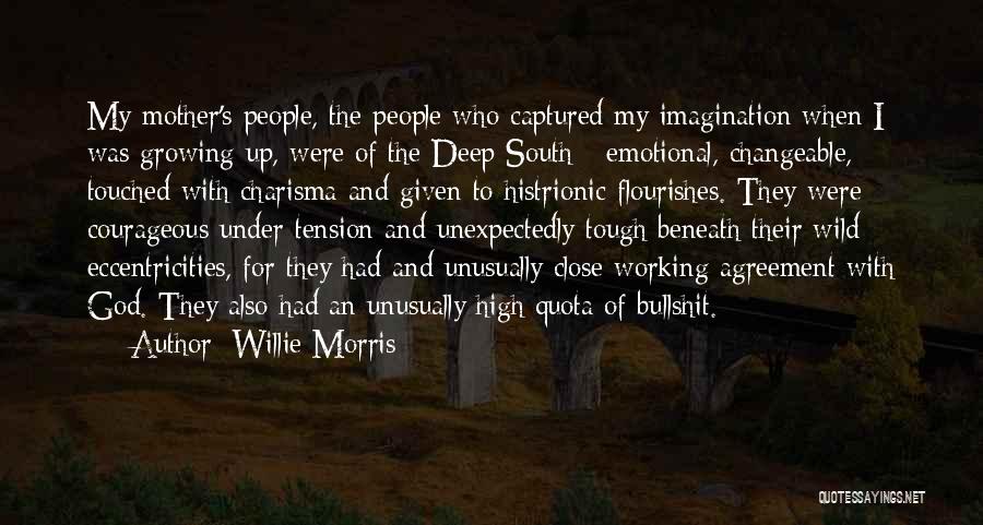 Willie Morris Quotes: My Mother's People, The People Who Captured My Imagination When I Was Growing Up, Were Of The Deep South -