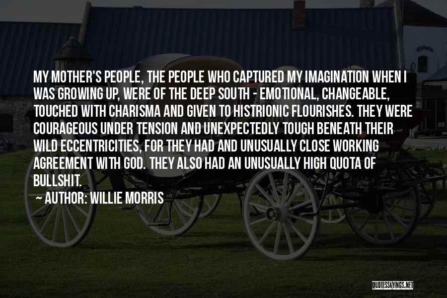 Willie Morris Quotes: My Mother's People, The People Who Captured My Imagination When I Was Growing Up, Were Of The Deep South -