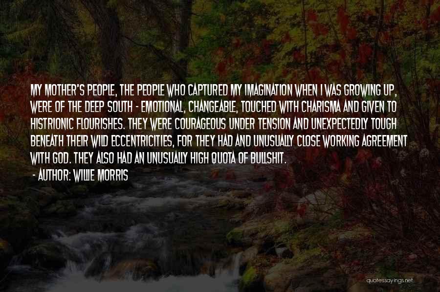 Willie Morris Quotes: My Mother's People, The People Who Captured My Imagination When I Was Growing Up, Were Of The Deep South -