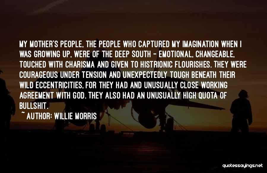Willie Morris Quotes: My Mother's People, The People Who Captured My Imagination When I Was Growing Up, Were Of The Deep South -