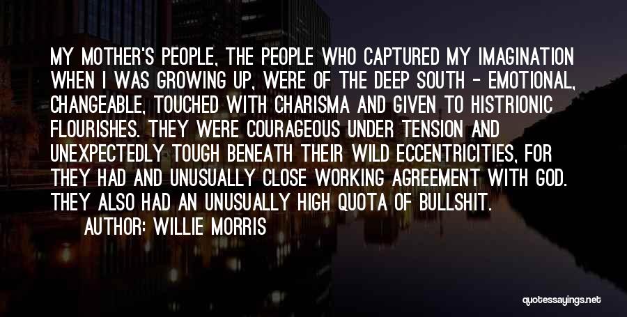 Willie Morris Quotes: My Mother's People, The People Who Captured My Imagination When I Was Growing Up, Were Of The Deep South -
