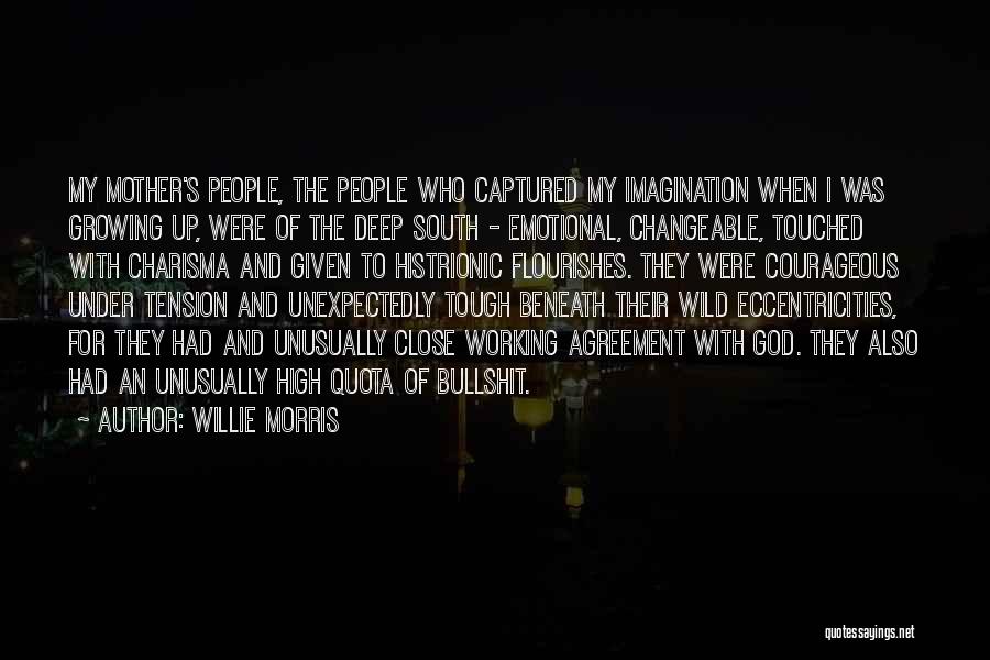 Willie Morris Quotes: My Mother's People, The People Who Captured My Imagination When I Was Growing Up, Were Of The Deep South -