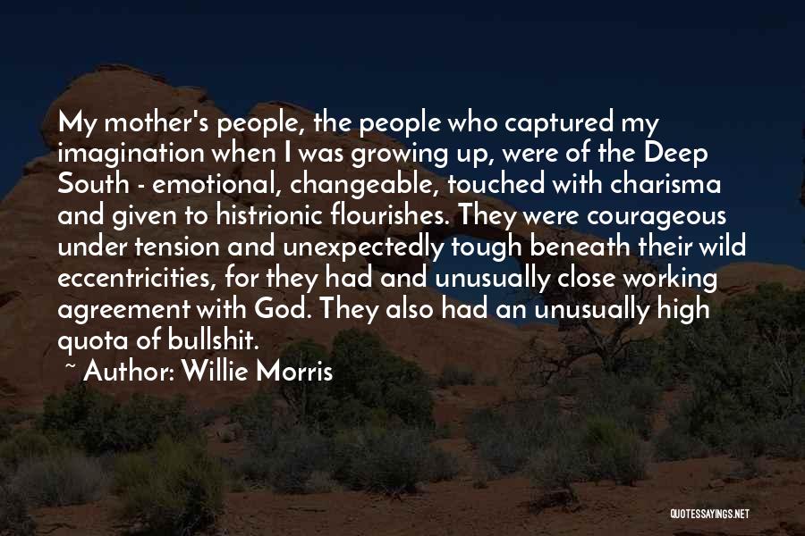 Willie Morris Quotes: My Mother's People, The People Who Captured My Imagination When I Was Growing Up, Were Of The Deep South -