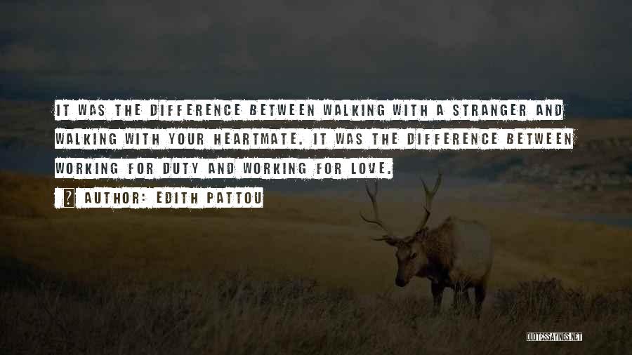 Edith Pattou Quotes: It Was The Difference Between Walking With A Stranger And Walking With Your Heartmate. It Was The Difference Between Working