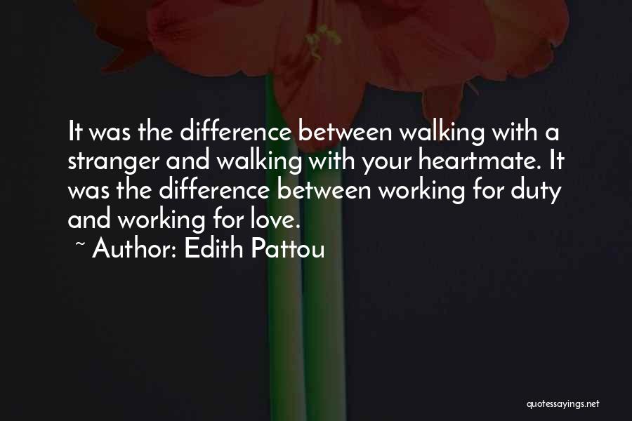 Edith Pattou Quotes: It Was The Difference Between Walking With A Stranger And Walking With Your Heartmate. It Was The Difference Between Working
