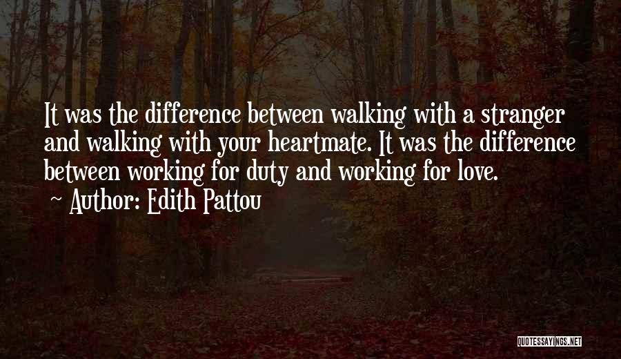 Edith Pattou Quotes: It Was The Difference Between Walking With A Stranger And Walking With Your Heartmate. It Was The Difference Between Working
