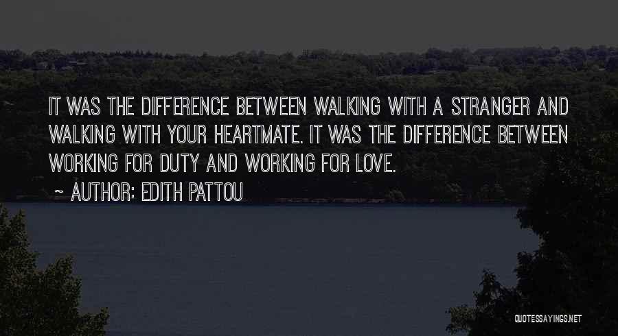 Edith Pattou Quotes: It Was The Difference Between Walking With A Stranger And Walking With Your Heartmate. It Was The Difference Between Working