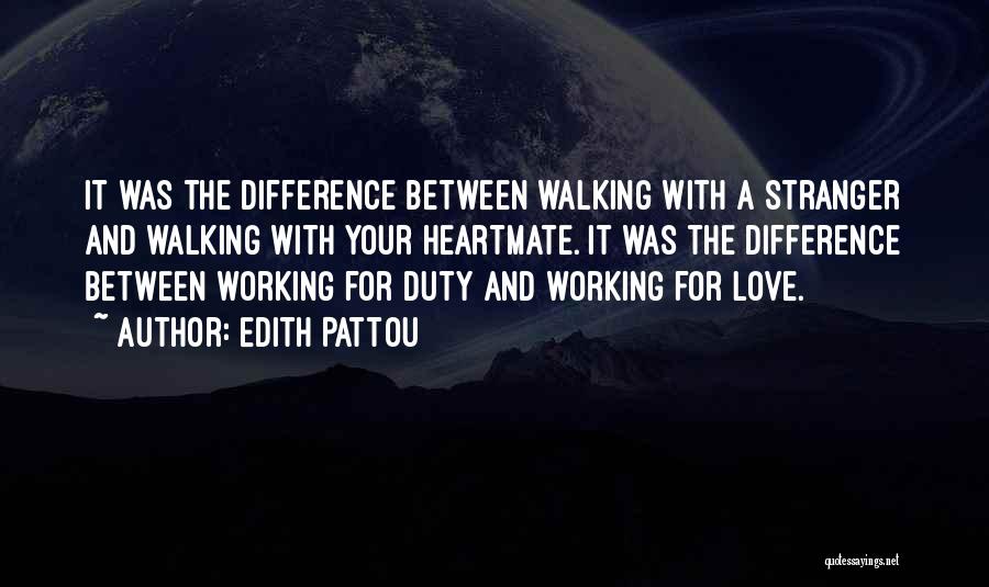 Edith Pattou Quotes: It Was The Difference Between Walking With A Stranger And Walking With Your Heartmate. It Was The Difference Between Working