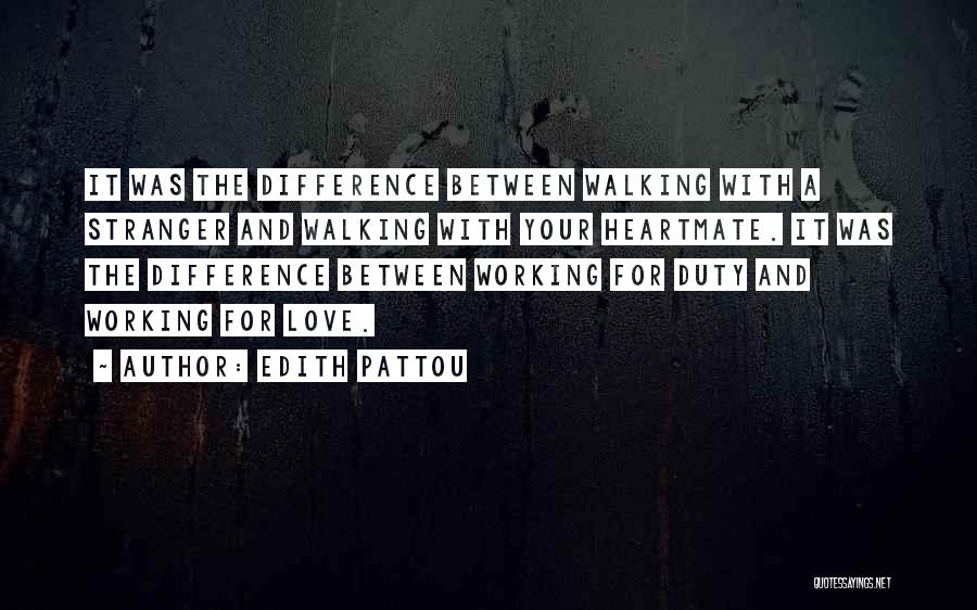 Edith Pattou Quotes: It Was The Difference Between Walking With A Stranger And Walking With Your Heartmate. It Was The Difference Between Working