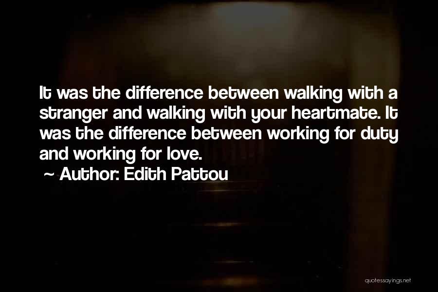 Edith Pattou Quotes: It Was The Difference Between Walking With A Stranger And Walking With Your Heartmate. It Was The Difference Between Working