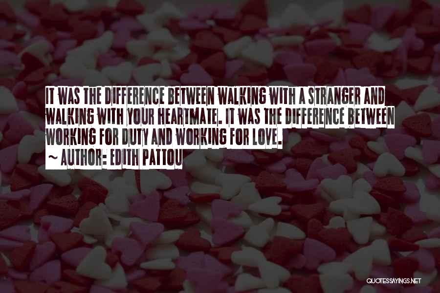 Edith Pattou Quotes: It Was The Difference Between Walking With A Stranger And Walking With Your Heartmate. It Was The Difference Between Working
