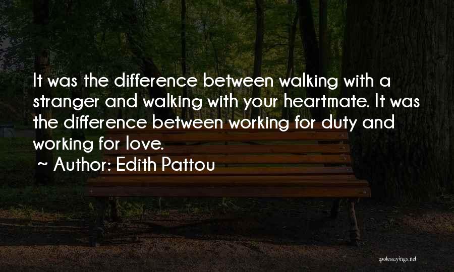 Edith Pattou Quotes: It Was The Difference Between Walking With A Stranger And Walking With Your Heartmate. It Was The Difference Between Working