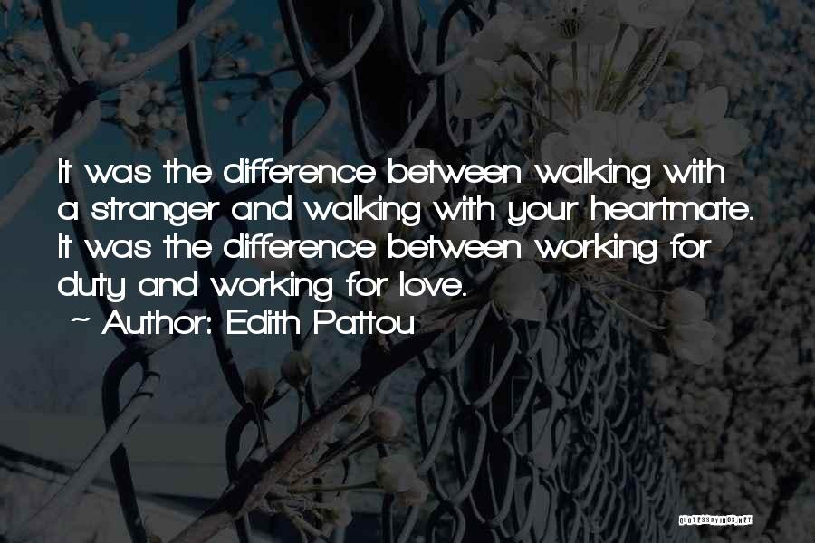 Edith Pattou Quotes: It Was The Difference Between Walking With A Stranger And Walking With Your Heartmate. It Was The Difference Between Working