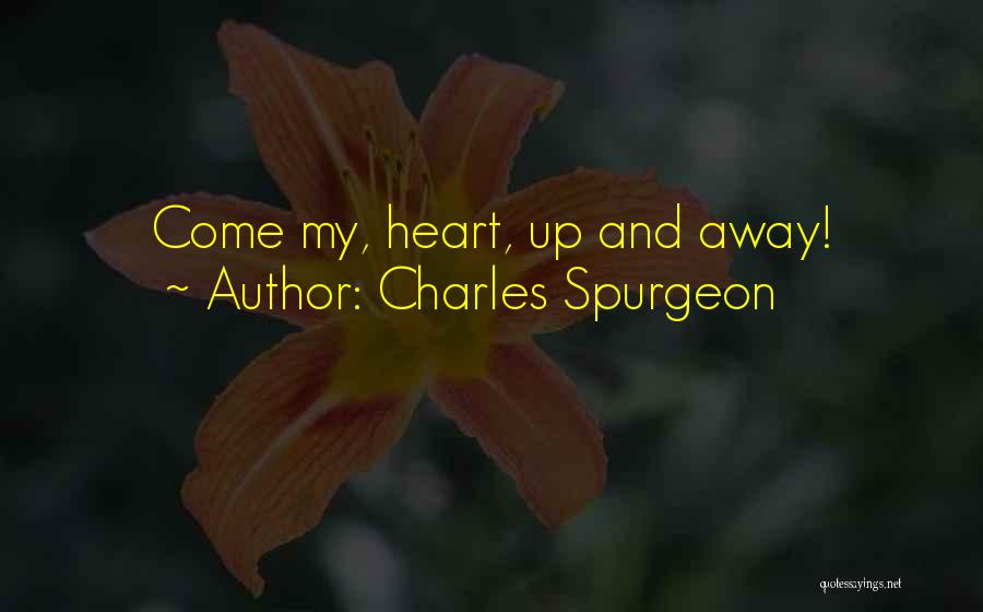 Charles Spurgeon Quotes: Come My, Heart, Up And Away!