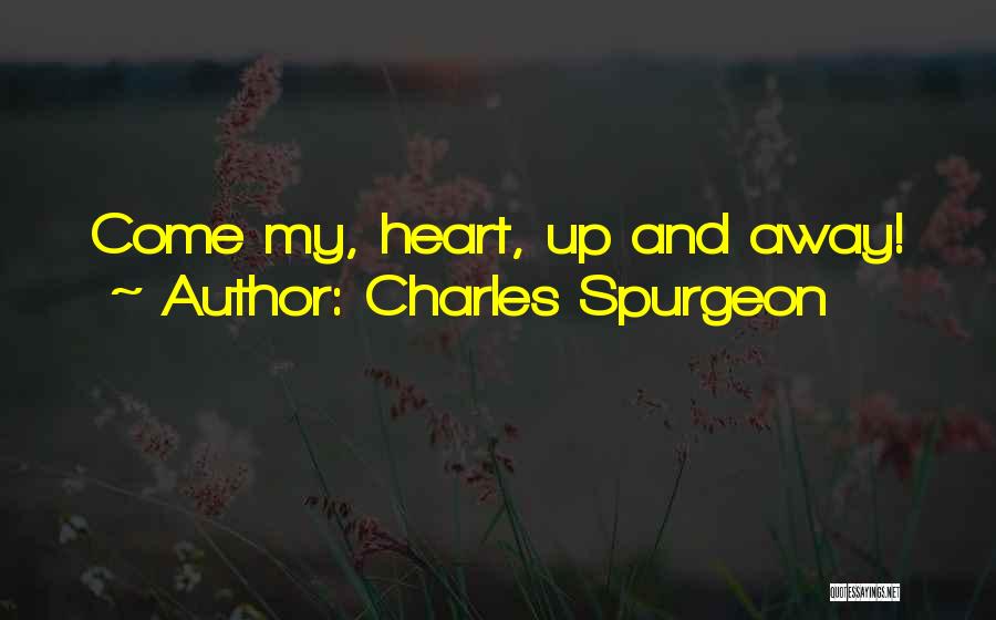 Charles Spurgeon Quotes: Come My, Heart, Up And Away!