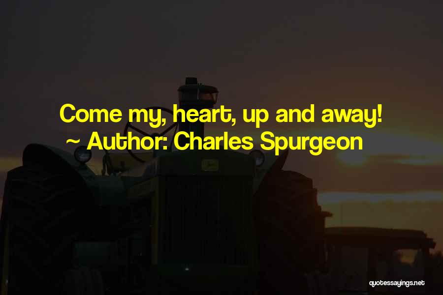 Charles Spurgeon Quotes: Come My, Heart, Up And Away!