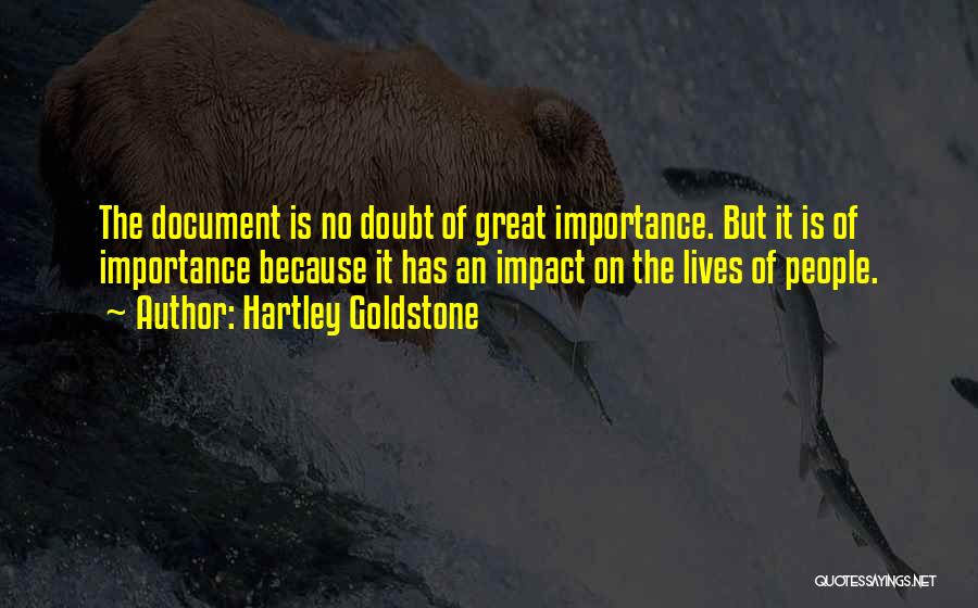 Hartley Goldstone Quotes: The Document Is No Doubt Of Great Importance. But It Is Of Importance Because It Has An Impact On The