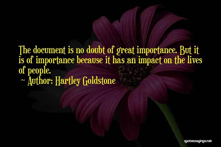 Hartley Goldstone Quotes: The Document Is No Doubt Of Great Importance. But It Is Of Importance Because It Has An Impact On The