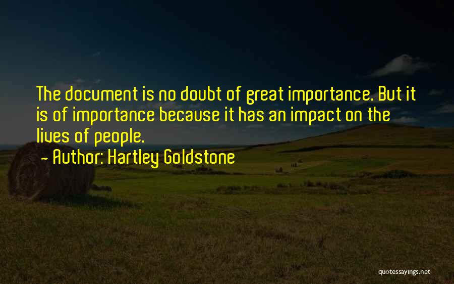 Hartley Goldstone Quotes: The Document Is No Doubt Of Great Importance. But It Is Of Importance Because It Has An Impact On The