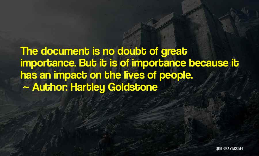 Hartley Goldstone Quotes: The Document Is No Doubt Of Great Importance. But It Is Of Importance Because It Has An Impact On The