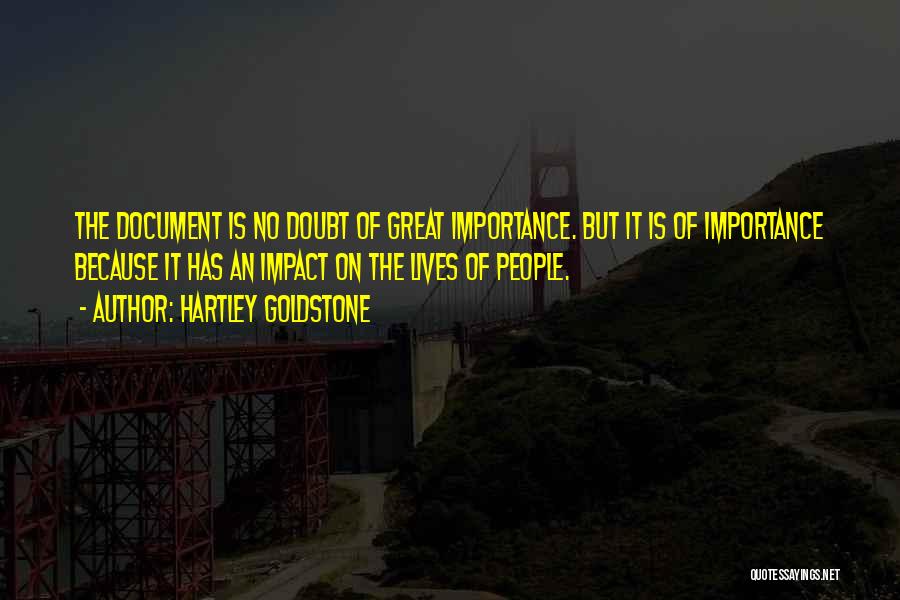 Hartley Goldstone Quotes: The Document Is No Doubt Of Great Importance. But It Is Of Importance Because It Has An Impact On The