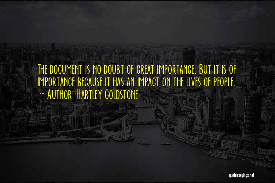 Hartley Goldstone Quotes: The Document Is No Doubt Of Great Importance. But It Is Of Importance Because It Has An Impact On The