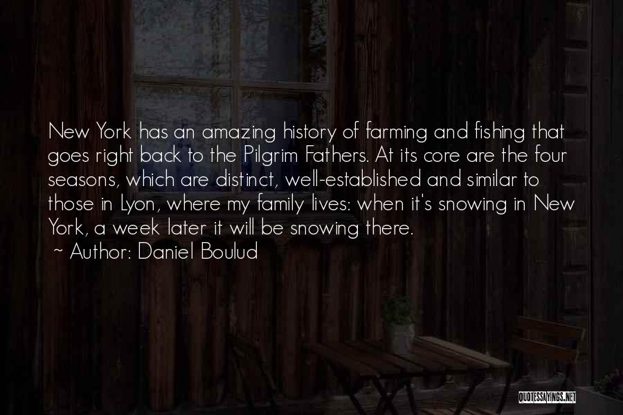 Daniel Boulud Quotes: New York Has An Amazing History Of Farming And Fishing That Goes Right Back To The Pilgrim Fathers. At Its