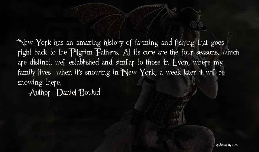 Daniel Boulud Quotes: New York Has An Amazing History Of Farming And Fishing That Goes Right Back To The Pilgrim Fathers. At Its