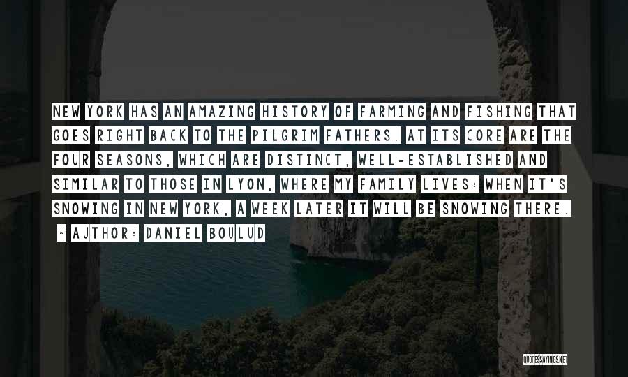 Daniel Boulud Quotes: New York Has An Amazing History Of Farming And Fishing That Goes Right Back To The Pilgrim Fathers. At Its