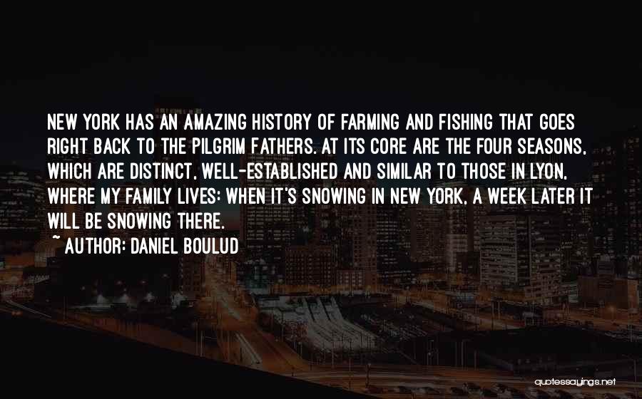 Daniel Boulud Quotes: New York Has An Amazing History Of Farming And Fishing That Goes Right Back To The Pilgrim Fathers. At Its