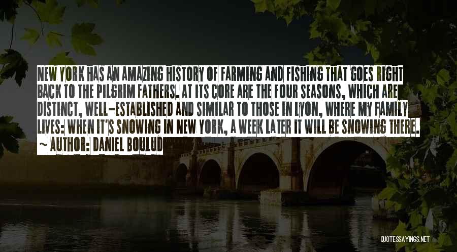 Daniel Boulud Quotes: New York Has An Amazing History Of Farming And Fishing That Goes Right Back To The Pilgrim Fathers. At Its